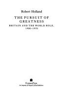 Cover of: The pursuit of greatness: Britain and the world role, 1900-1970