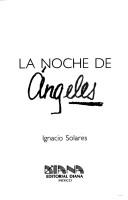 Cover of: La noche de ángeles by Ignacio Solares