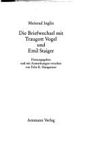 Die Briefwechsel mit Traugott Vogel und Emil Staiger by Meinrad Inglin