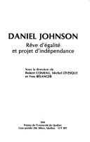 Cover of: Daniel Johnson: rêve d'égalité et projet d'indépendance