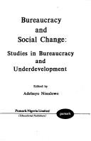 Cover of: Bureaucracy and social change: studies in bureaucracy and underdevelopment