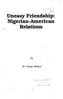 Cover of: Uneasy friendship: Nigerian-American relations