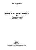 Cover of: Zbigniew Bujak-- przepraszam za "Solidarność" by Janusz Rolicki