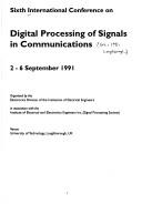 Cover of: Sixth International Conference on Digital Processing of Signals in Communications, 2-6 September 1991 | International Conference on Digital Processing of Signals in Communications (6th 1991 University of Loughborough)