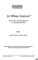 Cover of: In whose interest?: due process and transparency in international trade : proceedings of a conference held at the University of Ottawa, Faculty of Law (Common Law), May 3, 1990