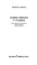 Cover of: Sobre héroes y tumbas by Ernesto Sabato