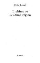 Cover of: L' ultimo re, l'ultima regina by Silvio Bertoldi