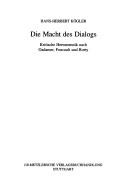 Cover of: Die Macht des Dialogs: kritische Hermeneutik nach Gadamer, Foucault und Rorty