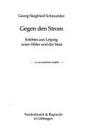 Cover of: Gegen den Strom: Erlebtes aus Leipzig unter Hitler und der Stasi :--es war tatsächlich möglich--