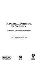 Cover of: política ambiental en Colombia: desarrollo sostenible y democratización