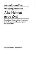 Cover of: Alte Heimat, neue Zeit: Flüchtlinge, Umgesiedelte, Vertriebene in der Sowjetischen Besatzungszone und in der DDR