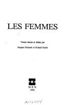 Cover of: Les femmes by textes réunis et édités par Jacques Hainard et Roland Kaehr.