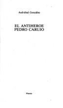 Cover of: El antihéroe Pedro Carujo