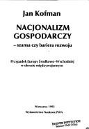 Cover of: Nacjonalizm gospodarczy-szansa czy bariera rozwoju: przypadek Europy Środkowo-Wschodniej w okresie międzywojennym