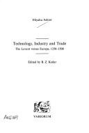 Cover of: Technology, industry, and trade: the Levant versus Europe, 1250-1500