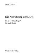 Cover of: Die Abwicklung der DDR: die 2 + 4 Verhandlungen : ein Insider-bericht