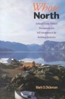 Cover of: Whose North?: political change, political development, and self-government in the Northwest Territories