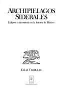 Cover of: Archipielagos siderales by Elías Trabulse