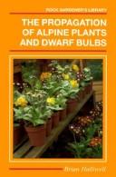 Cover of: propagation of alpine plants and dwarf bulbs