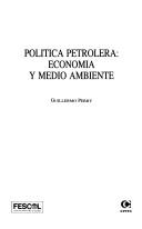 Cover of: Política petrolera: economía y medio ambiente