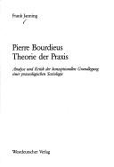 Cover of: Pierre Bourdieus Theorie der Praxis: Analyse und Kritik der konzeptionellen Grundlegung einer praxeologischen Soziologie