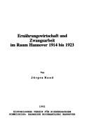 Cover of: Ernährungswirtschaft und Zwangsarbeit im Raum Hannover 1914 bis 1923