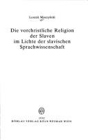 Die vorchristliche Religion der Slaven im Lichte der slavischen Sprachwissenschaft by Leszek Moszyński