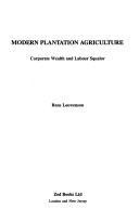 Cover of: Modern plantation agriculture: corporate wealth and labour squalor