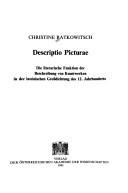 Cover of: Descriptio picturae: die literarische Funktion der Beschreibung von Kunstwerken in der lateinischen Grossdichtung des 12. Jahrhunderts