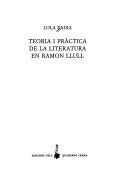 Cover of: Teoria i pràctica de la literatura en Ramon Llull