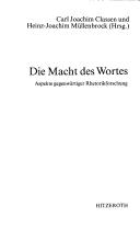 Cover of: Die Macht des Wortes: Aspekte gegenwärtiger Rhetorikforschung