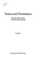 Cover of: Vision and persistence: twenty years of the Ontario Film Institute