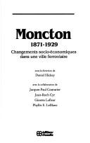 Cover of: Moncton, 1871-1929 by sous la direction de Daniel Hickey avec la collaboration de Jacques Paul Couturier ... [et al.].