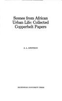 Cover of: Scenes from African urban life: collected copperbelt papers