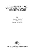 Cover of: Die Gründung des Instituts für Europäische Geschichte Mainz