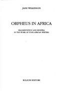 Cover of: Orpheus in Africa: fragmentation and renewal in the work of four African writers
