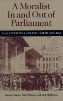 Cover of: A moralist in and out of parliament: John Stuart Mill at Westminster, 1865-1868