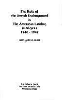 Cover of: The role of the Jewish underground in the American landing in Algiers, 1940-1942