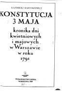 Cover of: Konstytucja 3 Maja: kronika dni kwietniowych i majowych w Warszawie w roku 1791
