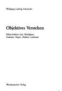 Cover of: Objektives Verstehen by Wolfgang Ludwig Schneider