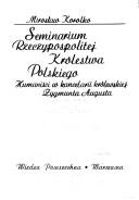 Cover of: Seminarium Rzeczypospolitej Królestwa Polskiego: humaniści w kancelarii królewskiej Zygmunta Augusta