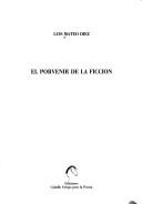 Cover of: El porvenir de la ficción by Luis Mateo Díez, Luis Mateo Díez