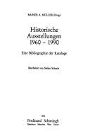 Cover of: Historische Ausstellungen 1960-1990: eine Bibliographie der Kataloge