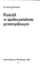 Cover of: Kościół w społeczeństwie przemysłowym by Janusz Mariański