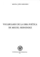 Cover of: Vocabulario de la obra poética de Miguel Hernández by Marcela López Hernández, Marcela López Hernández