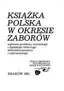 Cover of: Książka polska w okresie zaborów: wybrane problemy metodologii i dydaktyki bibliologii bibliotekoznawstwa i informatologii