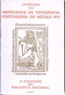 Cover of: Catálogo dos impressos de tipografia portuguesa do século XVI: a colecção da Biblioteca Nacional