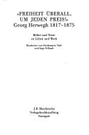 Cover of: Freiheit überall, um jeden Preis!: Georg Herwegh 1817-1875 : Bilder und Texte zu Leben und Werk