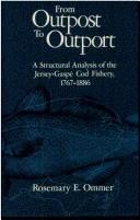 Cover of: From outpost to outport: a structural analysis of the Jersey-Gaspé cod fishery, 1767-1886