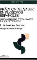 Cover of: Práctica del saber en filósofos españoles: Gracián, Unamuno, Ortega y Gasset, E. d'Ors, Tierno Galván